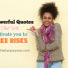 10 Powerful Quotes That Will Motivate You To Take Risks